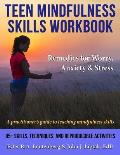 Teen Mindfulness Skills Workbook; Remedies for Worry, Anxiety & Stress: A practitioner's guide to teaching mindfulness skills