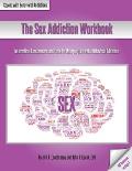 The Sex Addiction Workbook: Information, Assessments, and Tools for Managing Life with a Behavioral Addiction