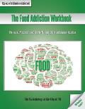 The Food Addiction Workbook: Information, Assessments, and Tools For Managing Life with a Behavioral Addiction