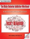 The Risky Behavior Addiction Workbook: Information, Assessments, and Tools for Managing Life with a Behavioral Addiction