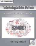 The Technology Addiction Workbook: Information, Assessments, and Tools for Managing Life with a Behavioral Addiction