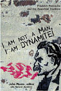 I Am Not a Man, I Am Dynamite: Friedrich Nietzche and the Anarchist Tradition