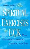 Spiritual Exercises of Eck Your Doorway to Wisdom Freedom & Love