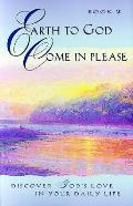 Earth To God Come In Please Book 2