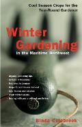 Winter Gardening in the Maritime Northwest Cool Season Crops for the Year Round Gardener