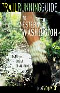 Trail Running Guide to Western Washington Over 50 Great Trail Runs