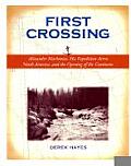 First Crossing Alexander MacKenzie His Expedition Across North America & the Opening of the Continent