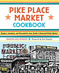 Pike Place Market Cookbook Recipes Anecdotes & Personalities from Seattles Renowned Public Market