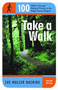 Take a Walk 100 Walks Through Natural Places in the Puget Sound Region