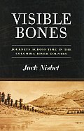 Visible Bones Journeys Across Time in the Columbia River Country