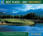Best Places to Golf Northwest British Columbia to Northern Utah the Western Rockies to the Pacific