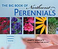 Big Book of Northwest Perennials Choosing Growing Tending