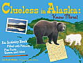 Clueless in Alaska Know More An Activity Book Filled with Puzzles Fun Facts Games & Jokes