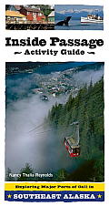 Inside Passage Activity Guide Exploring Major Ports of Call in Southeast Alaska