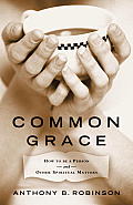 Common Grace How to Be a Person & Other Spiritual Matters