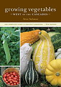 Growing Vegetables West of the Cascades The Complete Guide to Organic Gardening 6th Edition