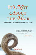Its Not about the Hair & Other Certainties of Life & Cancer