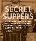 Secret Suppers Rogue Chefs & Underground Restaurants in Warehouses Townhouses Open Fields & Everywhere in Between