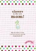 Cheers to the New Mom Cheers to the New Dad Tips & Tricks to Help You Ace the First Months of Parenthood