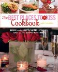 Best Places to Kiss Cookbook Recipes from the Most Romantic Restaurants Cafes & Inns of the Pacific Northwest
