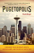 Pugetopolis A Mossback Takes on Growth Addicts Weather Wimps & the Myth of Seattle Nice