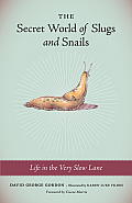 Secret World of Slugs & Snails Life in the Very Slow Lane