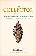 Collector David Douglas & The Natural History Of the Northwest