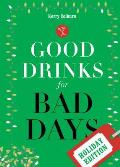 Good Drinks For Bad Days Holiday Edition