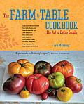 Farm to Table Cookbook The Art of Eating Locally