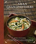 Asian Grandmothers Cookbook Home Cooking from Asian American Kitchens