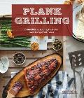 Plank Grilling: 75 Recipes for Infusing Food with Flavor Using Wood Planks