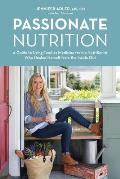 Passionate Nutrition A Guide to Eating Abundantly & Harnessing the Healing Power of Food