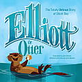 Elliott the Otter: The Totally Untrue Story of Elliott Boss of the Bay
