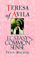Teresa Of Avila Ecstasy & Common Sense