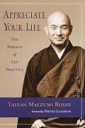 Appreciate Your Life The Essence Of Zen
