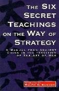 Six Secret Teachings On The Way Of Strategy