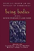 Being Bodies Buddhist Women on the Paradox of Embodiment