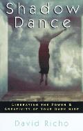 Shadow Dance Liberating The Power & Creativity of Your Dark Side