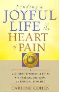 Finding A Joyful Life In The Heart Of Pain