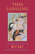 This Longing Poetry Teaching Stories & Letters of Rumi