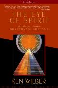 Eye of Spirit An Integral Vision for a World Gone Slightly Mad