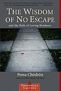 Wisdom of No Escape & the Path of Loving Kindness