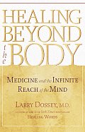 Healing beyond the Body: Medicine and the Infinite Reach of the Mind
