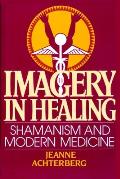 Imagery in Healing: Shamanism and Modern Medicine