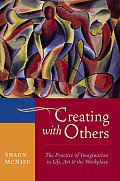 Creating with Others The Practice of Imagination in Life Art & the Workplace
