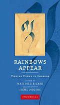 Rainbows Appear Tibetan Poems Of Shabkar