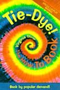 Tie-Dye! The How-To Book: Back by Popular Demand!