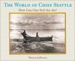 The World of Chief Seattle: How Can One Sell the Air?