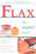 Flax the Super Food Delicious Recipes for Better Health