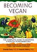 Becoming Vegan The Complete Guide to Adopting a Healthy Plant Based Diet